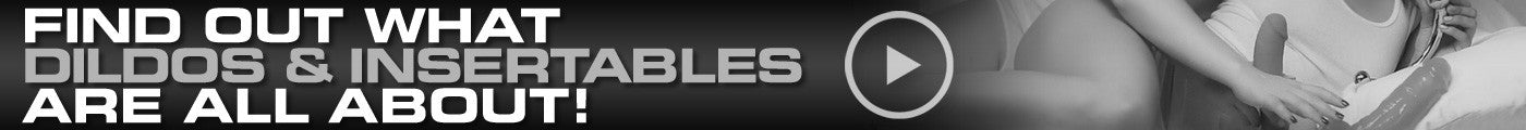 Watch the Dildos and Insertables Video